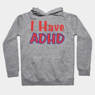 I Have Adhd Hoodie